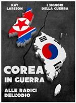 Corea in guerra. Alle radici dell'odio