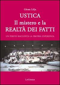 Ustica. Il mistero e la realtà dei fatti. Un perito racconta la propria esperienza - Göran Lilja - copertina