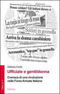 Ufficiale e gentildonna. Cronaca di una rivoluzione nelle Forze Armate Italiane - Debora Corbi - copertina