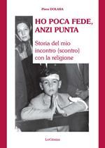 Ho poca fede, anzi punta. Storia del mio incontro (scontro) con la religione