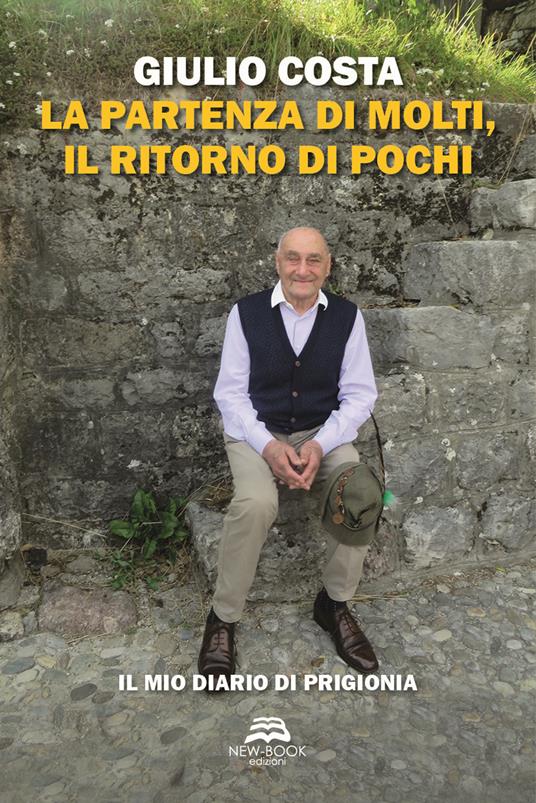 La partenza di molti, il ritorno di pochi. Il mio diario di prigionia - Giulio Costa - copertina