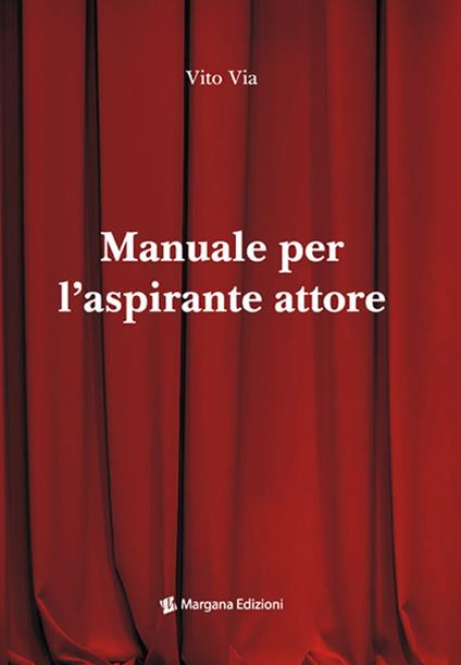 Manuale per l'aspirante attore - Vito Via - copertina