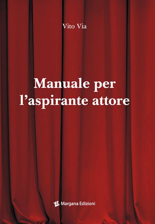 Manuale per l'aspirante attore - Vito Via - copertina