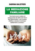 La mediazione familiare. «Strumento per la tutela e la salvaguardia del diritto dei minori alla bigenitorialità...»