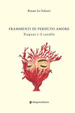 Frammenti di perduto amore. Trapani e il corallo