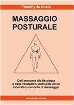 Massaggio posturale. Dall'anatomia alla fisiologia e dalla valutazione posturale ad un innovativo concetto di massaggio