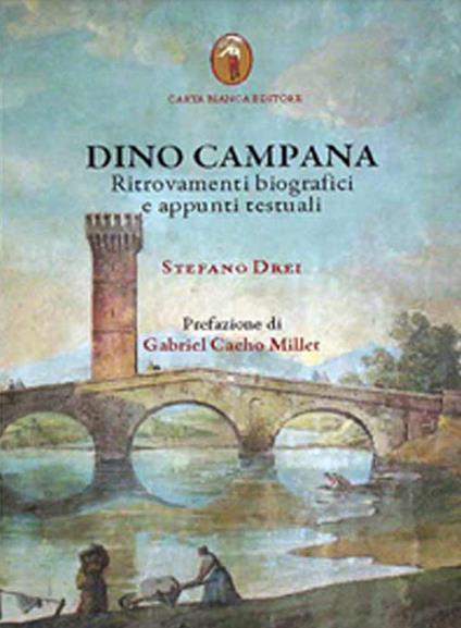 Dino Campana. Ritrovamenti biografici e appunti testuali - Stefano Drei - copertina