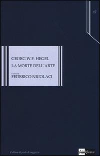 La morte dell'arte. Testo tedesco a fronte - Friedrich Hegel - copertina