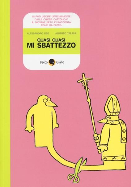 Quasi quasi mi sbattezzo - Alessandro Lise,Alberto Talami - copertina