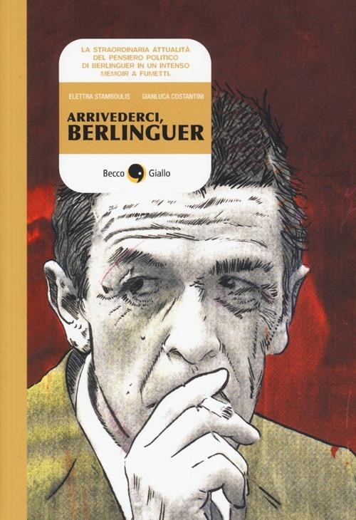 Arrivederci, Berlinguer - Elettra Stamboulis,Gianluca Costantini - copertina