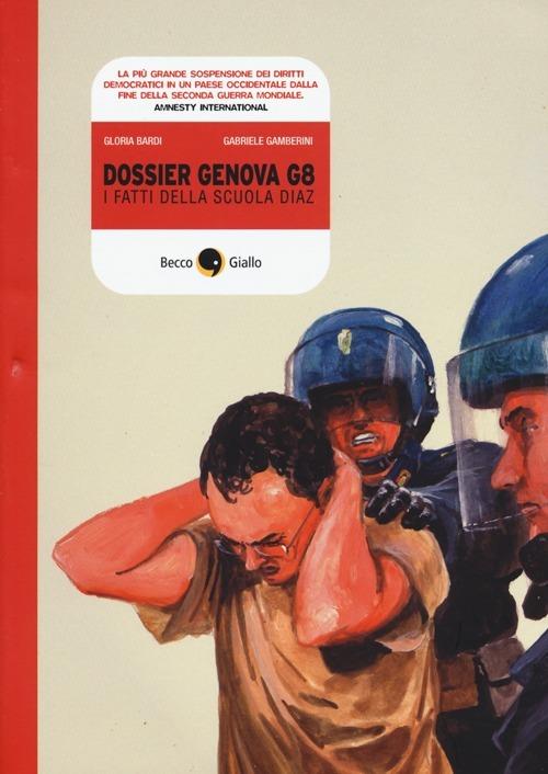 Dossier Genova G8. I fatti della scuola Diaz - Gloria Bardi,Gabriele Gamberini - copertina