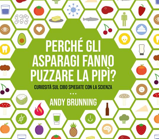 Perché gli asparagi fanno puzzare la pipì? Curiosità sul cibo spiegate con la scienza - Andy Brunning - copertina