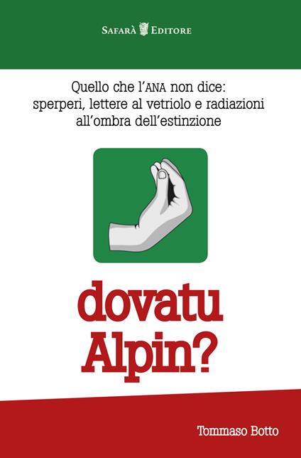 Dovatu Alpin? Quello che l'ANA non dice. Sperperi, lettere al vetriolo e radiazioni all'ombra dell'estinzione - Tommaso Botto - copertina