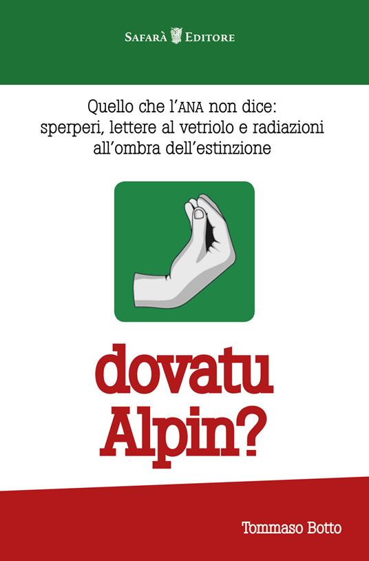 Dovatu Alpin? Quello che l'ANA non dice. Sperperi, lettere al vetriolo e radiazioni all'ombra dell'estinzione - Tommaso Botto - copertina