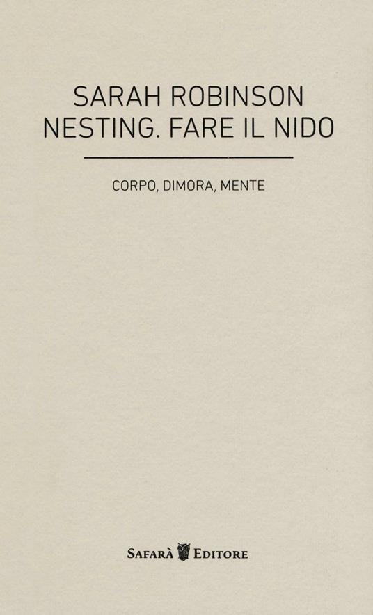 Nesting. Fare il nido. Corpo, dimora, mente - Sarah Robinson - copertina