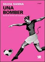 Una bomber. Storie di donne che (s)calciano