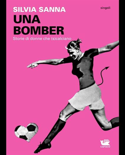 Una bomber. Storie di donne che (s)calciano - Silvia Sanna - ebook