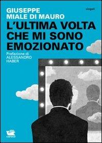 L' ultima volta che mi sono emozionato - Giuseppe Miale di Mauro - copertina