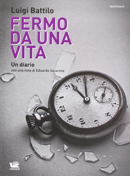 Fermo da una vita - Luigi Battilo,Eduardo Savarese - copertina