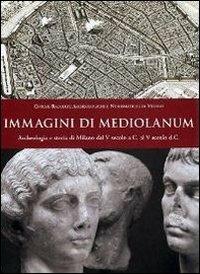 Immagini di Mediolanum. Archeologia e storia di Milano dal V secolo a.C. al V secolo d.C. - copertina