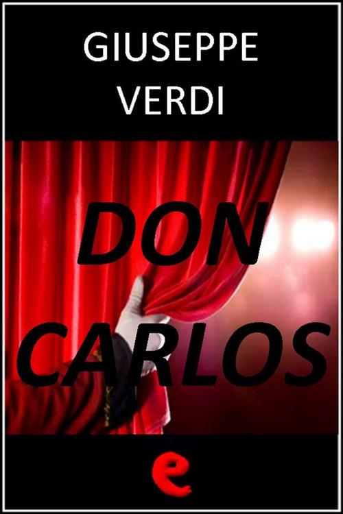 Don Carlos - Camille Du Locle,Joseph Méry,Giuseppe Verdi - ebook