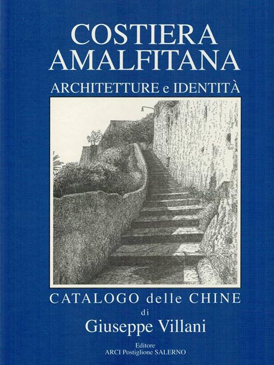 Costiera Amalfitana. Architetture e identità. Catalogo delle chine. Ediz. italiana, inglese e tedesca - Giuseppe Villani - copertina