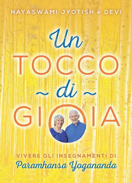 Un tocco di gioia. Vivere gli insegnamenti di Paramhansa Yogananda - Devi Novak,Jyotish Novak - copertina