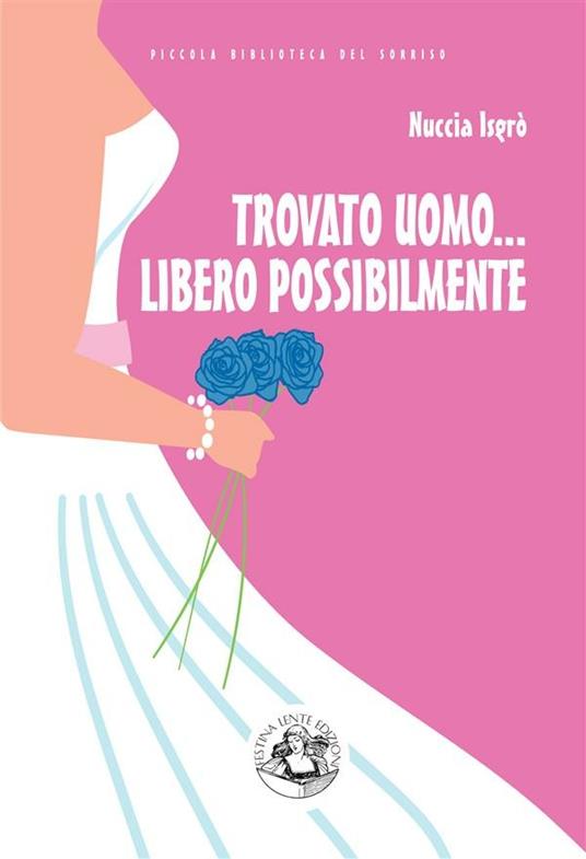 Trovato uomo... libero possibilmente. Nuove avventure di una divorziata cinquantenne alla riscossa - Nuccia Isgrò - ebook