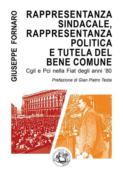 Rappresentanza sindacale, rappresentanza politica e tutela del bene comune. Cgil e Pci nella Fiat degli anni '80 - Giuseppe Fornaro - ebook