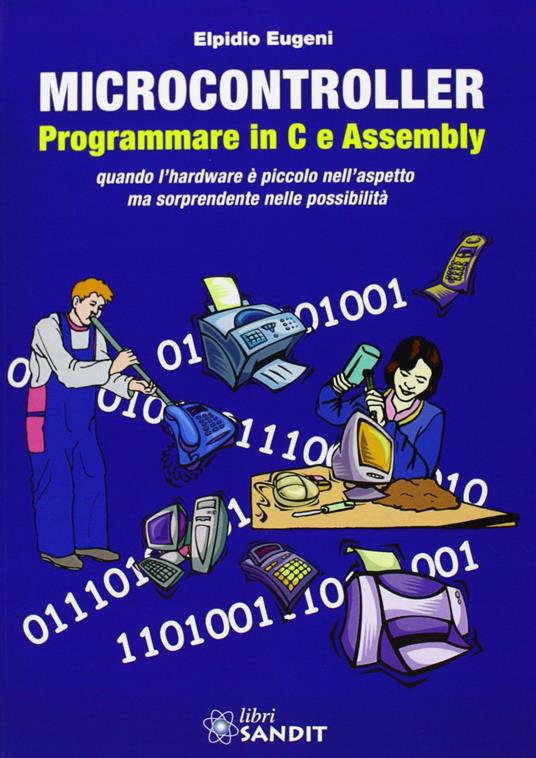 Microcontroller. Programmare in C e Assembly - Elpidio Eugeni - copertina