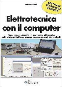 Elettrotecnica con il computer. Risolvere i circuiti in corrente alternata ed i sistemi trifase senza preoccuparsi dei calcoli scaricabile online. Con software - Bruno Bertucci - copertina