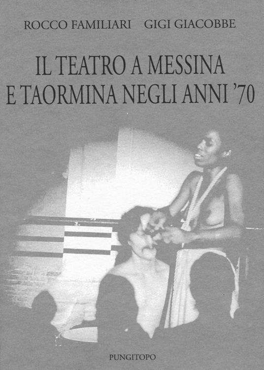 Il teatro a Messina e Taormina negli anni'70 - Rocco Familiari,Gigi Giacobbe - copertina