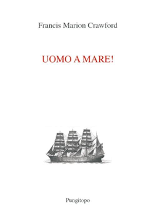 Uomo a mare! - Francis Marion Crawford - copertina