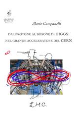 Dal protone al bosone di Higgs: nel grande acceleratore del CERN