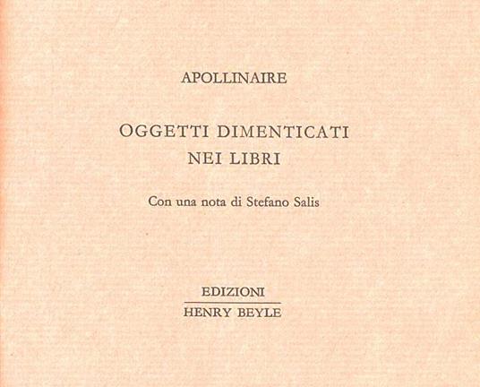 Oggetti dimenticati nei libri. Ediz. numerata - Guillaume Apollinaire - copertina