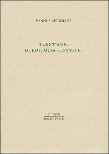 Trent'anni di editoria «inutile» - Vanni Scheiwiller - copertina