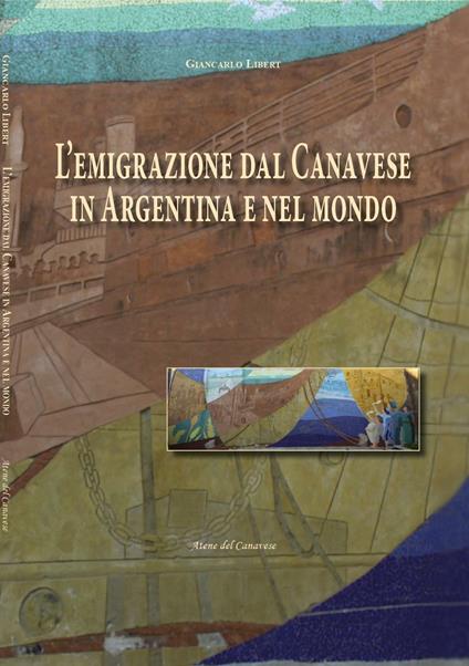 L' emigrazione dal Canavese in Argentina e nel mondo - Giancarlo Libert - copertina