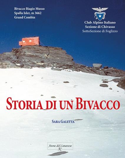 Storia di un bivacco. Bivacco Biagio Musso, Spalla Isler m.3662, Grand Combin - Sara Galetta - copertina