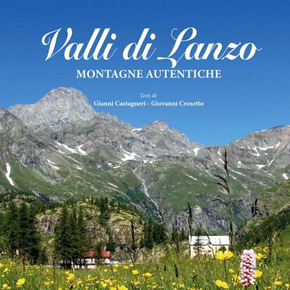 Valli di Lanzo. Montagne autentiche - Gianni Castagneri,Giovanni Crosetto - copertina