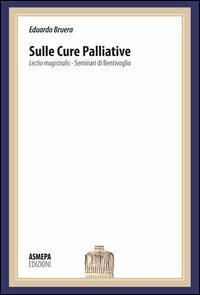 Sulle cure palliative. Lectio magistralis. Seminari di Bentivoglio - Eduardo Bruera - copertina