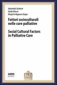 Fattori socioculturali nelle cure palliative. Lectio magistralis. Seminari di Bentivoglio. Ediz. italiana e inglese - Antonella Surbone,Guido Biasco,Marjorie Kagawa-Singer - copertina