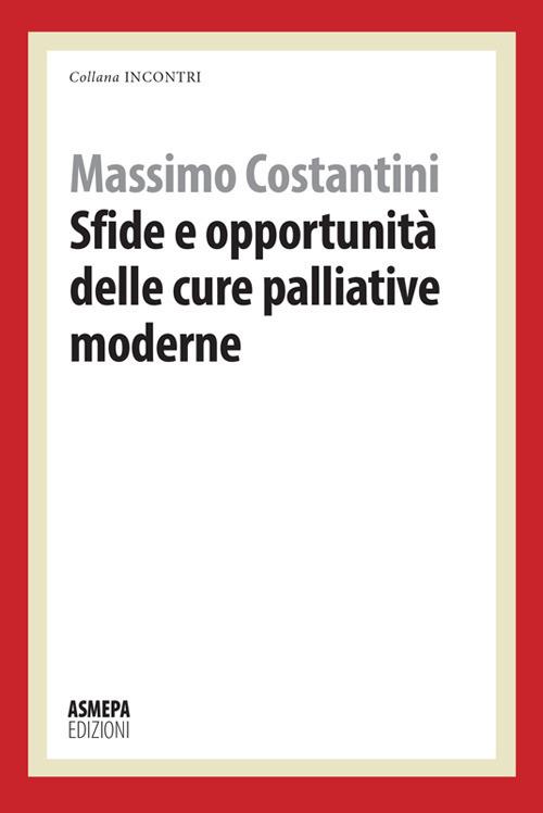 Sfide e opportunità delle cure palliative moderne - Massimo Costantini - copertina