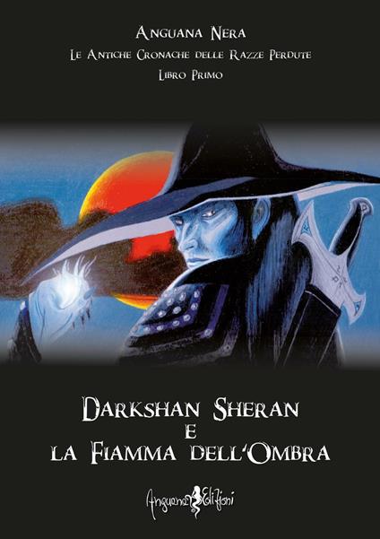 Darkshan Sheran e la fiamma dell'ombra. Le antiche cronache delle razze perdute. Libro primo - Anguana Nera - copertina