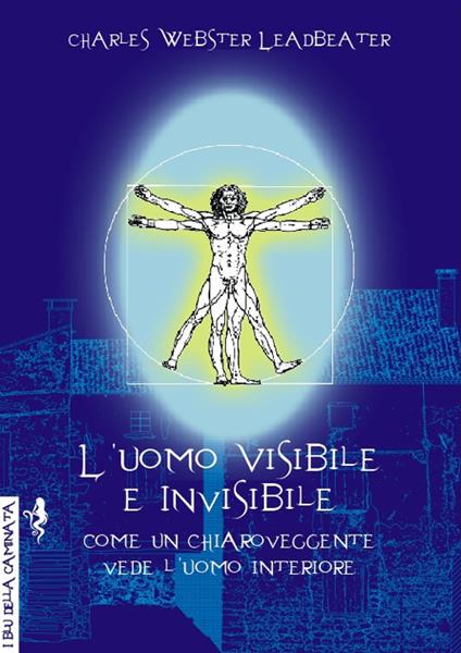 L'uomo visibile e invisibile. Come un chiaroveggente vede l'uomo interiore - Charles W. Leadbeater - copertina