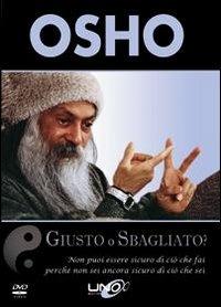 Giusto o sbagliato? Non puoi essere sicuro di ciò che fai, perché non sei ancora sicuro di ciò che sei. DVD - Osho - copertina