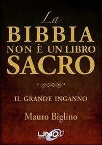 La Bibbia non è un libro sacro. Il grande inganno - Mauro Biglino - copertina