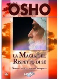 La magia del rispetto di sé. Nessuna umiltà, nessuna arroganza. DVD. Con libro - Osho - copertina