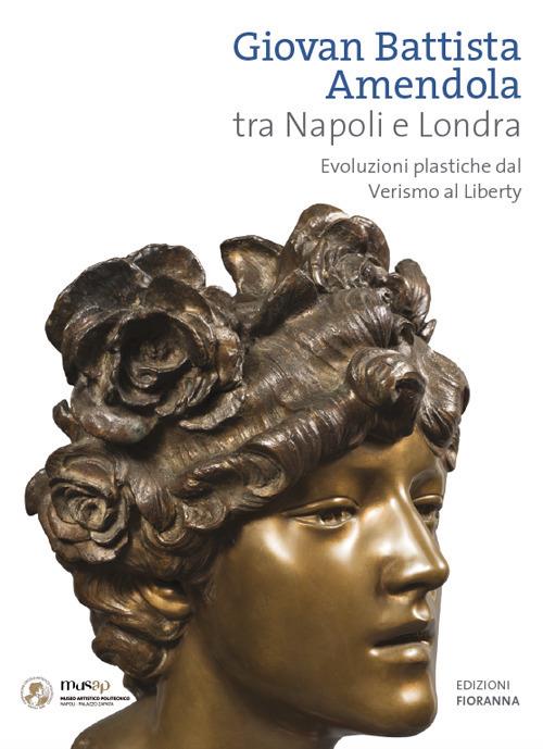 Giovan Battista Amendola tra Napoli e Londra. Evoluzioni plastiche dal Verismo al Liberty. Ediz. illustrata - Diego Esposito - copertina