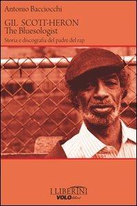 Gil Scott-Heron. The bluesologist. Storia e discografia del padre del rap - Antonio Bacciocchi - copertina