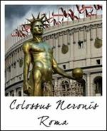 Roma colosso di Nerone e Colosseo. Ediz. multilingue